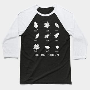 Be an Acorn Shirt Baseball T-Shirt